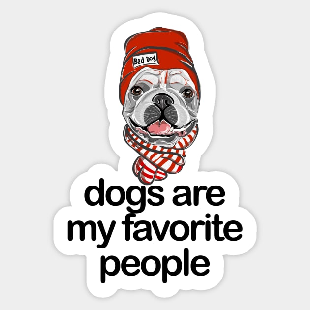 Dogs are my favorite people french bulldogs Sticker by nextneveldesign